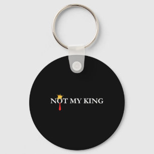 Not My King Trump Political Liberal Democrat Anti- Keychain