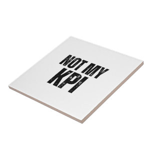 Not My KPI Decorative Typographic Ceramic Tile