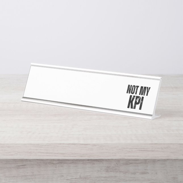 Not My KPI Modern Typographic Desk  Name Plate (Front)