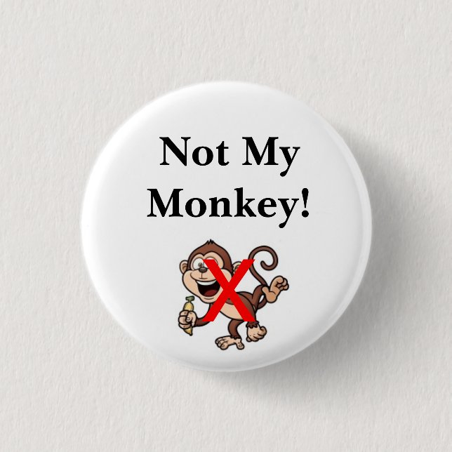 Not My Monkey! 1 Inch Round Button (Front)