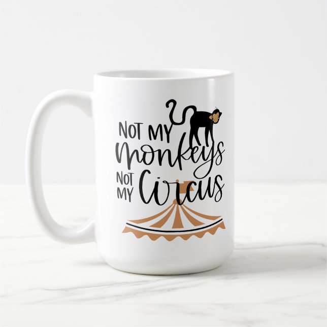 Not My Monkeys Not My Circus Coffee Mug (Left)