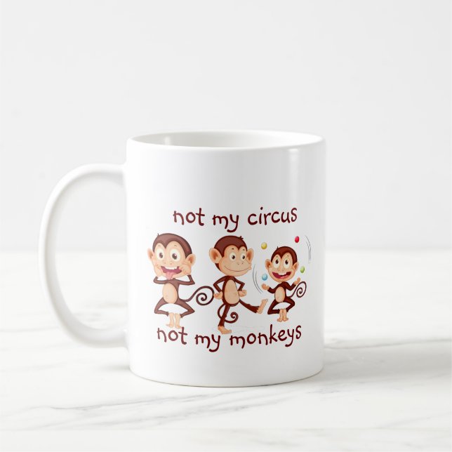 Not my Monkeys Not my Circus Inspirational Quote Coffee Mug (Left)