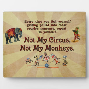 Not My Monkeys, Not My Circus Plaque