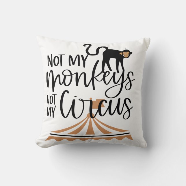 Not My Monkeys-Not My Circus  Throw Pillow (Front)