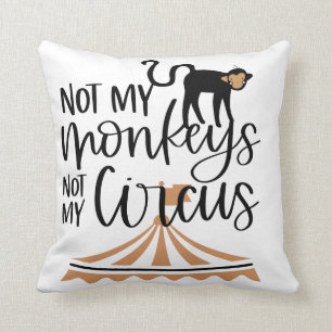 Not My Monkeys-Not My Circus  Throw Pillow