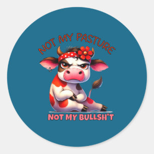 Not My Pasture Not My Bul Funny Cow Farm Saying Ad Classic Round Sticker