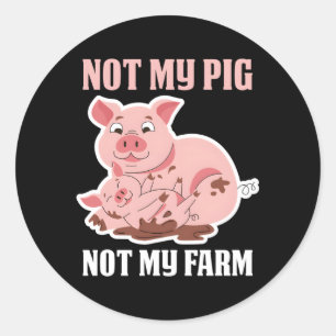 Not My Pig Not My Farm Classic Round Sticker