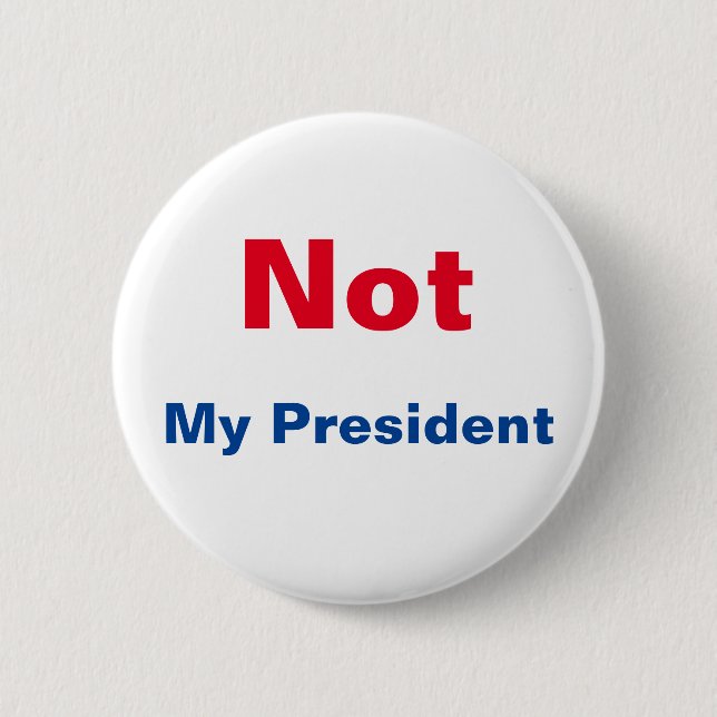Not My President 2 Inch Round Button (Front)