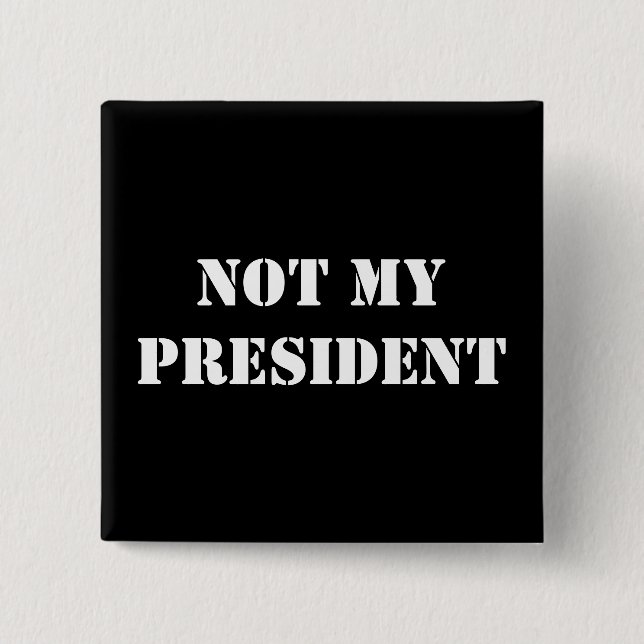 NOT MY PRESIDENT 2 INCH SQUARE BUTTON (Front)