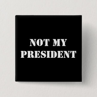 NOT MY PRESIDENT 2 INCH SQUARE BUTTON