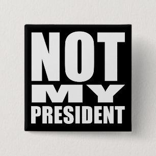 "NOT MY PRESIDENT" 2 INCH SQUARE BUTTON