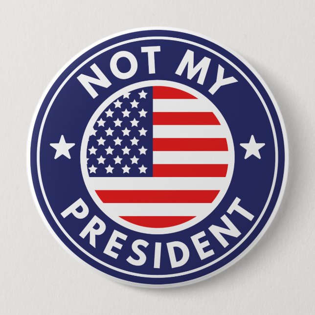 Not My President 4 Inch Round Button (Front)