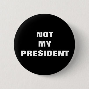 Not My President Black & White Button