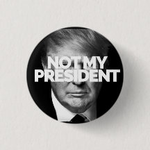 NOT MY PRESIDENT button