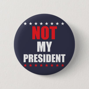 Not My President Button Badge Pin