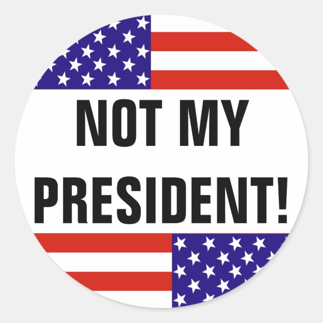 NOT MY PRESIDENT! CLASSIC ROUND STICKER (Front)