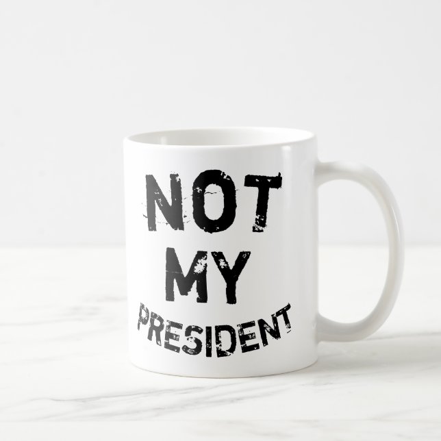 Not My President Coffee Mug (Right)