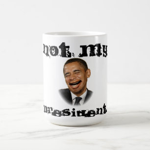 "Not My President" Funny Anti-Obama Coffee Mug