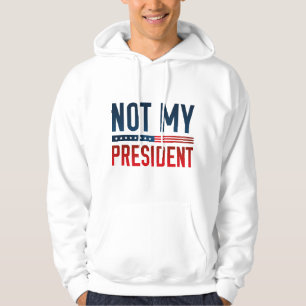 Not My President Hoodie