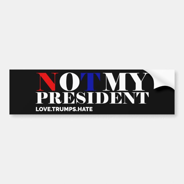 Not My President Love Trumps Hate Bumper Sticker (Front)