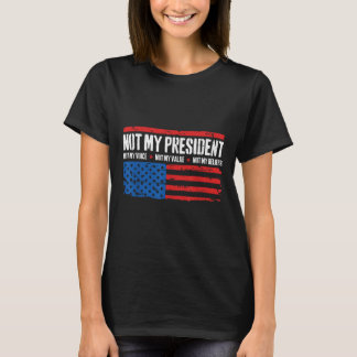 Not My President Not My Voice Not My Beliefs Usa T-Shirt