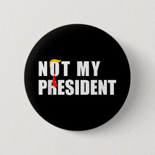 Not My President _ Not My Voice Not My Value Not 2 Inch Round Button