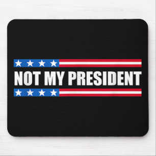 Not My President _ Not My Voice Not My Value Not Mouse Pad