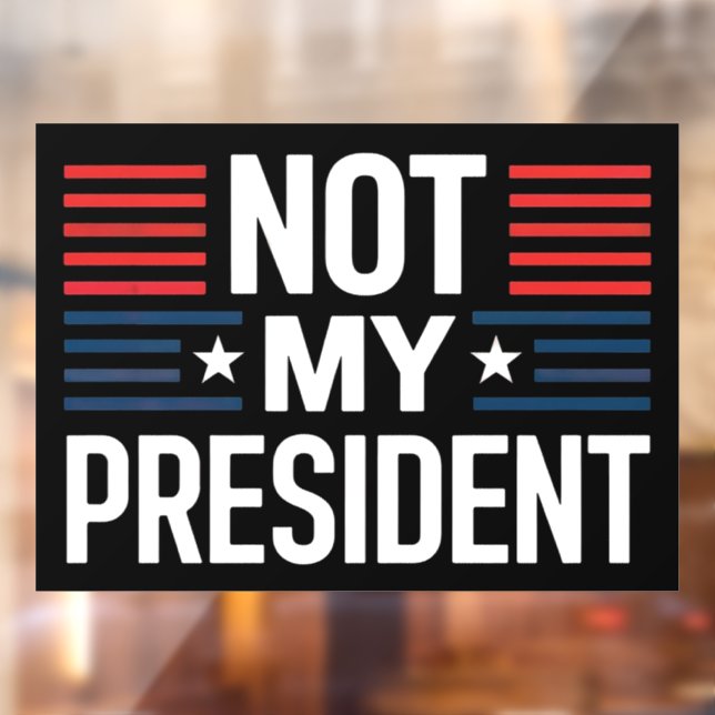 Not My President Window Cling (Sheet 2)