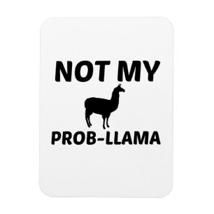 NOT MY PROB LLAMA MAGNET