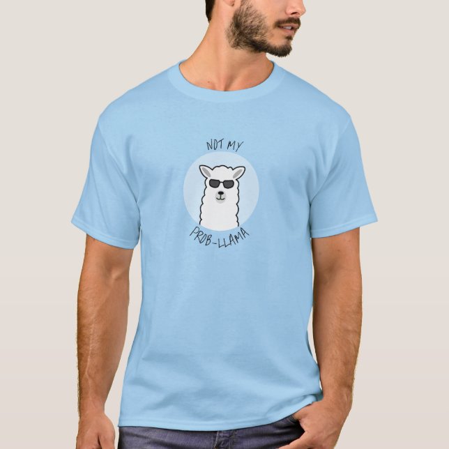 Not my prob-llama T-Shirt (Front)