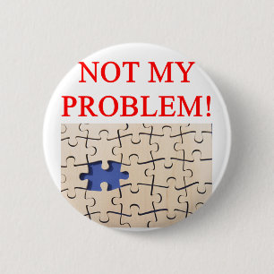 not my problem! 2 inch round button