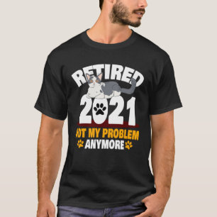Not My Problem Anymore Cat Retirement T-Shirt