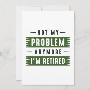 Not My Problem Anymore I’m Retired Thank You Card