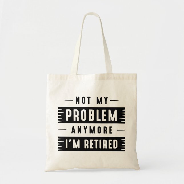 Not My Problem Anymore I’m Retired Tote Bag (Front)