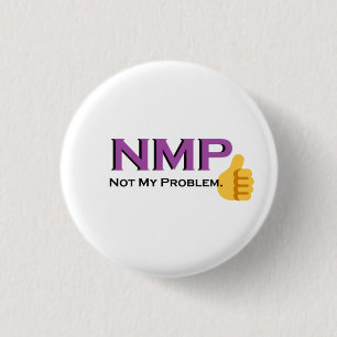 Not My Problem! button