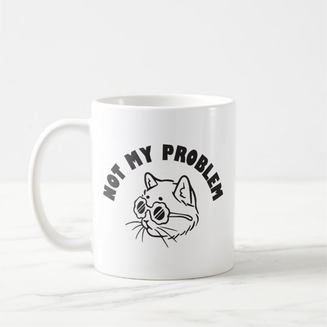 Not my problem  coffee mug (Left)