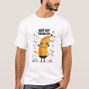 Not My Problem Funny Banana Alien Character Gift T-Shirt