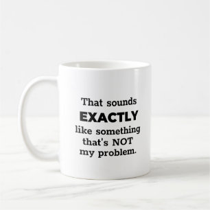 Not My Problem Funny Black Text Personalized Coffee Mug