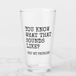 Not My Problem Glass