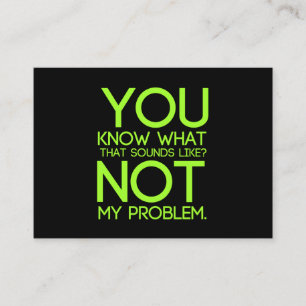 Not my problem hilarious humerous funny jokes business card
