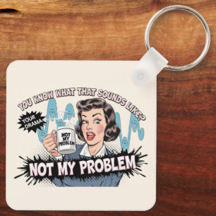 Not my problem keychain