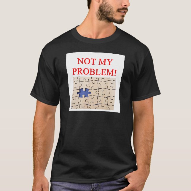not my problem! T-Shirt (Front)