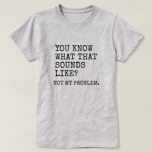 Not My Problem T-Shirt (Design Front)