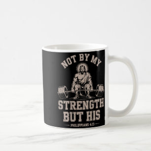 Not My Strength But His Gym Jesus Lifting Christia Coffee Mug