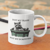 Not My Trash Not My Dumpster Raccoon