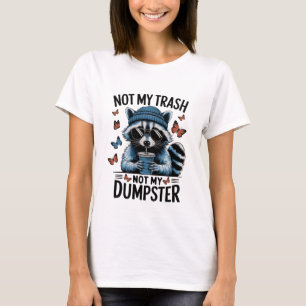 Not My Trash Not My Dumpster Raccoon T-Shirt