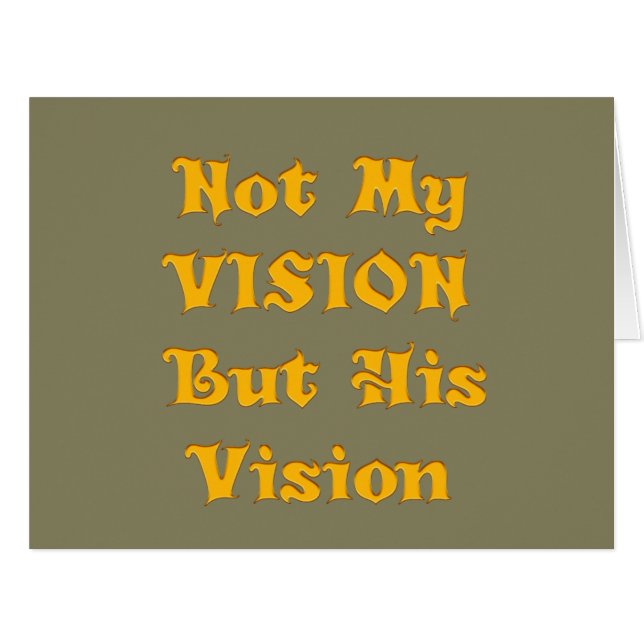 Not my Vision but His Vision (Front Horizontal)