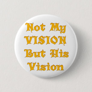 Not my Vision but His Vision 2 Inch Round Button