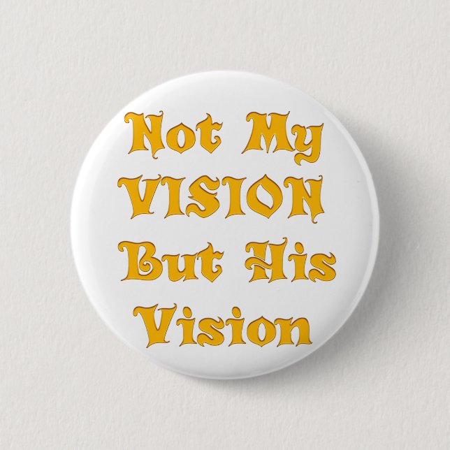 Not my Vision but His Vision 2 Inch Round Button (Front)