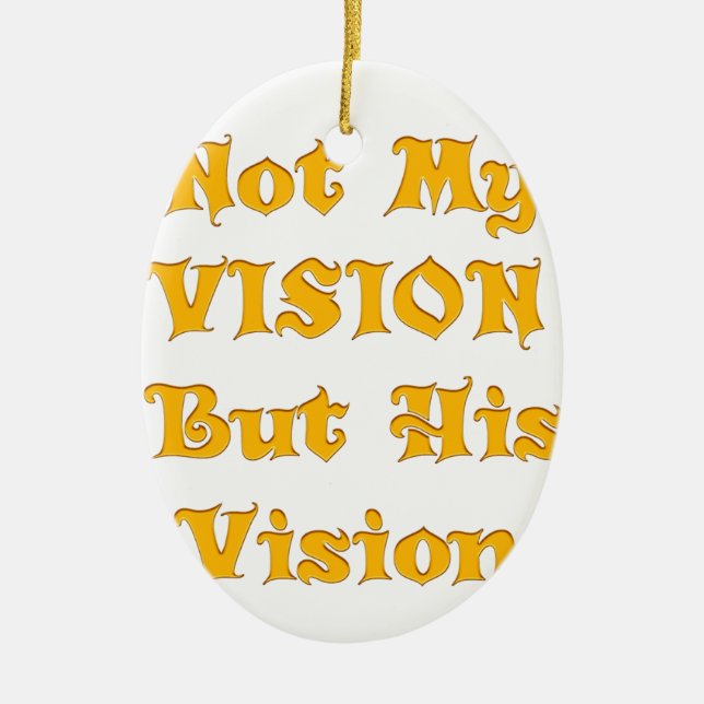 Not My Vision But His Vision Art Print Ceramic Ornament (Front)